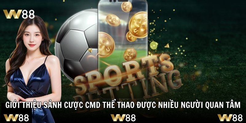 Giới thiệu sảnh cược CMD thể thao được nhiều người quan tâm