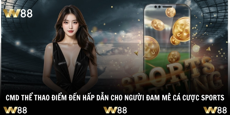 CMD Thể Thao Điểm Đến Hấp Dẫn Cho Người Đam Mê Cá Cược Sports