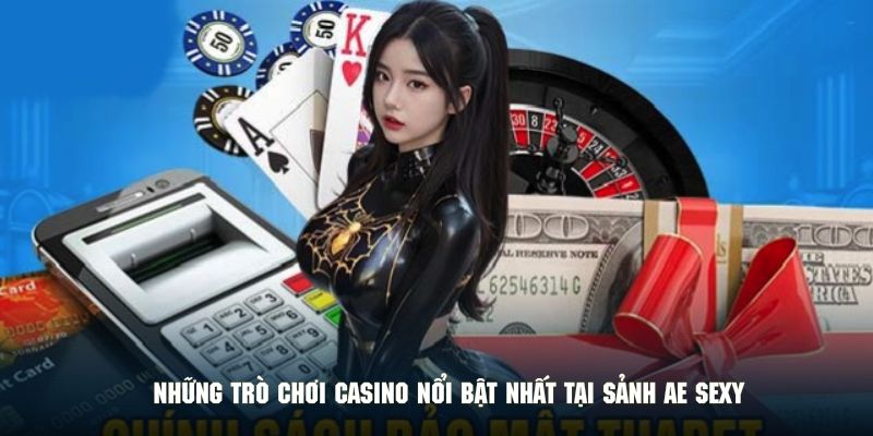 Những trò chơi casino nổi bật nhất tại sảnh AE sexy