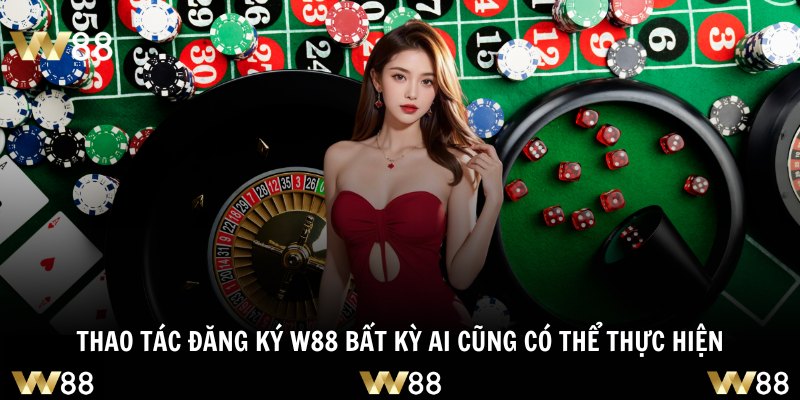 Thao tác đăng ký W88 bất kỳ ai cũng có thể thực hiện