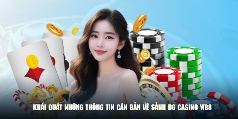 Khái quát những thông tin căn bản về sảnh DG casino W88
