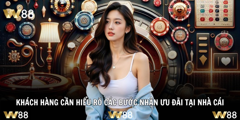 Khách hàng cần hiểu rõ các bước nhận ưu đãi tại nhà cái