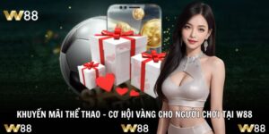 Khuyến Mãi Thể Thao – Cơ Hội Vàng Cho Người Chơi Tại W88