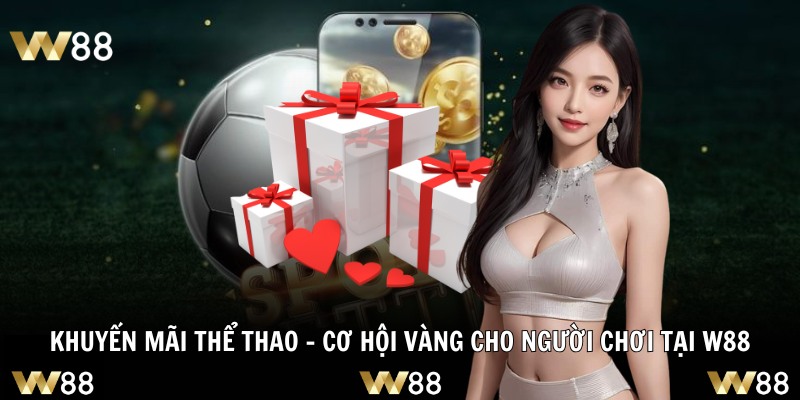 Khuyến Mãi Thể Thao – Cơ Hội Vàng Cho Người Chơi Tại W88