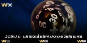Lô Xiên Là Gì – Giải Thích Dễ Hiểu Và Cách Chơi Chuẩn Tại W88