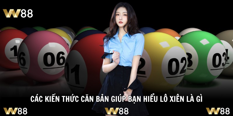 Các kiến thức căn bản giúp bạn hiểu lô xiên là gì
