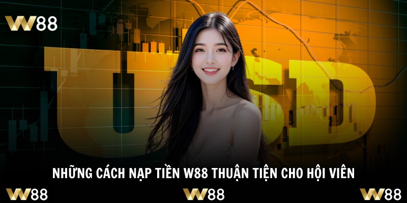 Những cách nạp tiền W88 thuận tiện cho hội viên