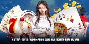SE Trực Tuyến - Sảnh Casino Đáng Trải Nghiệm Nhất Tại W88