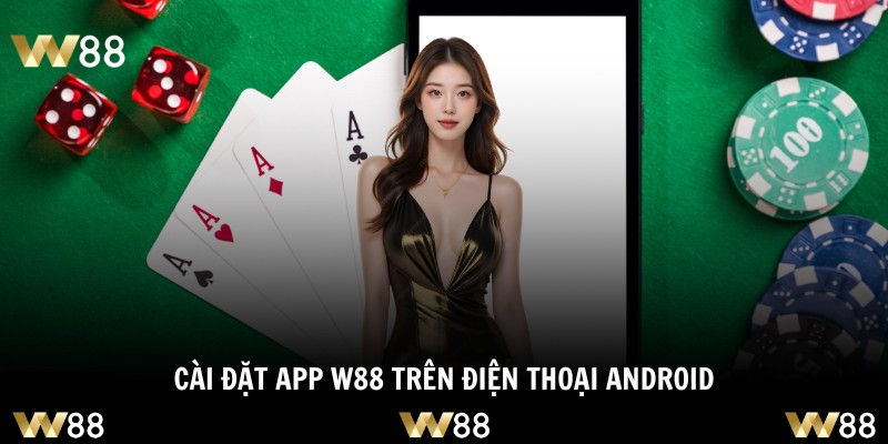 Cài đặt app W88 trên điện thoại Android